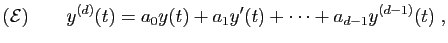 $\displaystyle ({\cal E})\qquad
y^{(d)}(t) = a_0 y(t) + a_1 y'(t) +\cdots+ a_{d-1} y^{(d-1)}(t)\;,
$