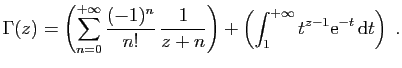 $\displaystyle \Gamma(z) = \left(\sum_{n=0}^{+\infty}
\frac{(-1)^n}{n!} \frac{...
...}\right)
+\left(\int_1^{+\infty} t^{z-1}\mathrm{e}^{-t} \mathrm{d}t\right)\;.
$