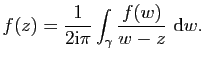 $\displaystyle f(z)=\frac{1}{2\mathrm{i}\pi}\int_{\gamma}\frac{f(w)}{w-z} \mathrm{d}w.$