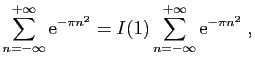 $\displaystyle \sum_{n=-\infty}^{+\infty} \mathrm{e}^{-\pi n^2}
=
I(1)\sum_{n=-\infty}^{+\infty} \mathrm{e}^{-\pi n^2} \;,
$