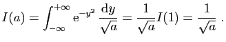 $\displaystyle I(a) = \int_{-\infty}^{+\infty} \mathrm{e}^{-y^2} \frac{\mathrm{d}y}{\sqrt{a}}
= \frac{1}{\sqrt{a}}I(1)
= \frac{1}{\sqrt{a}}\;.
$