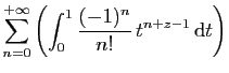 $\displaystyle \displaystyle{
\sum_{n=0}^{+\infty}
\left(\int_0^1 \frac{(-1)^n}{n!} t^{n+z-1} \mathrm{d}t \right)}$