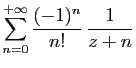 $\displaystyle \sum_{n=0}^{+\infty}
\frac{(-1)^n}{n!} \frac{1}{z+n}
$