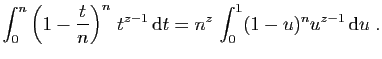 $\displaystyle \int_0^n \left(1-\frac{t}{n}\right)^n t^{z-1} \mathrm{d}t
=
n^z \int_0^1 (1-u)^{n}u^{z-1} \mathrm{d}u\;.
$