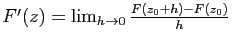 $ F'(z)=\lim_{h\to
0}\frac{F(z_0+h)-F(z_0)}{h}$