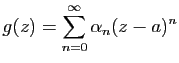 $\displaystyle g(z)=\sum_{n=0}^\infty \alpha_n (z-a)^n$