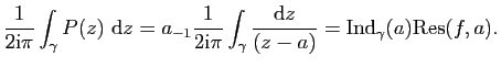 $\displaystyle \frac{1}{2\mathrm{i}\pi}\int_\gamma P(z) \mathrm{d}z=a_{-1}\frac{...
...}\int_\gamma \frac{\mathrm{d}z}{(z-a)}=\mathrm{Ind}_\gamma(a)\mathrm{Res}(f,a).$