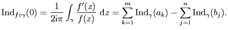 $\displaystyle \mathrm{Ind}_{f\circ\gamma}(0)=\frac{1}{2\mathrm{i}\pi}\int_\gamm...
...}z=\sum_{k=1}^m \mathrm{Ind}_\gamma(a_k)-\sum_{j=1}^n \mathrm{Ind}_\gamma(b_j).$