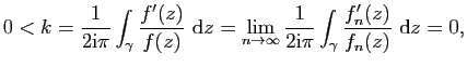 $\displaystyle 0<k=\frac{1}{2\mathrm{i}\pi}\int_\gamma
\frac{f'(z)}{f(z)} \mathr...
...infty}\frac{1}{2\mathrm{i}\pi}\int_\gamma
\frac{f'_n(z)}{f_n(z)} \mathrm{d}z=0,$