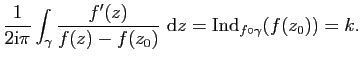 $\displaystyle \frac{1}{2\mathrm{i}\pi}\int_\gamma \frac{f'(z)}{f(z)-f(z_0)} \mathrm{d}z=\mathrm{Ind}_{f\circ\gamma}(f(z_0))=k.$
