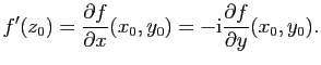 $\displaystyle f'(z_0)=\frac{\partial f}{\partial x}(x_0,y_0)=-\mathrm{i}\frac{\partial f}{\partial
y}(x_0,y_0).$