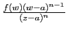 $ \frac{f(w)(w-a)^{n-1}}{(z-a)^n}$