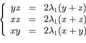 \begin{displaymath}
\left\{
\begin{array}{rcl}
yz &=& 2\lambda_1(y+z)\\
xz &=& 2\lambda_1(x+z)\\
xy &=& 2\lambda_1(x+y)
\end{array}\right.
\end{displaymath}