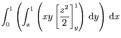 $\displaystyle \int_0^1\left(\int_x^1\left(xy
\left[\frac{z^2}{2}\right]_y^1\right) \mathrm{d}y\right) \mathrm{d}x$