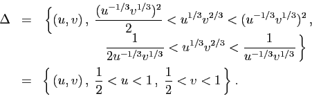 \begin{displaymath}
\begin{array}{rcl}
\Delta&=& \displaystyle{ \Big\{(u,v) ,\...
...,,\;\frac{1}{2}<u<1 ,\;\frac{1}{2}<v<1 \Big\}\;.}
\end{array}\end{displaymath}