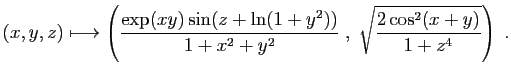 $\displaystyle (x,y,z)\longmapsto \left(\frac{\exp(xy)\sin(z+\ln(1+y^2))}{1+x^2+y^2}\;,\;
\sqrt{\frac{2\cos^2(x+y)}{1+z^4}}\right)\;.
$