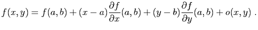 $\displaystyle f(x,y)=f(a,b)+ (x-a)\frac{\partial f}{\partial x}(a,b)
+(y-b)\frac{\partial f}{\partial y}(a,b)
+o(x,y)\;.
$