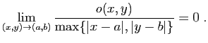 $\displaystyle \lim_{(x,y)\rightarrow(a,b)}
\frac{o(x,y)}{\max\{\vert x-a\vert,\vert y-b\vert\}} =0\;.
$