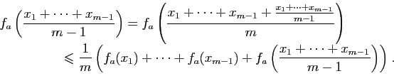 \begin{displaymath}
\begin{array}{l}
\displaystyle{f_a\left(\frac{x_1+\cdots+x_{...
...ft(\frac{x_1+\cdots+x_{m-1}}{m-1}\right)\right)}\;.
\end{array}\end{displaymath}