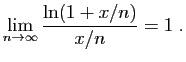 $\displaystyle \lim_{n\to\infty}\frac{\ln(1+x/n)}{x/n}=1\;.
$