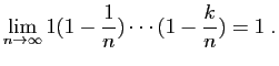$\displaystyle \lim_{n\to\infty}1(1-\frac{1}{n})\cdots(1-\frac{k}{n})=1\;.
$