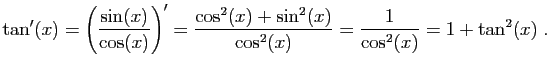 $\displaystyle \tan'(x)=\left(\frac{\sin(x)}{\cos(x)}\right)'
=\frac{\cos^2(x)+\sin^2(x)}{\cos^2(x)}
=\frac{1}{\cos^2(x)}=1+\tan^2(x)\;.
$