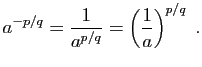 $\displaystyle a^{-p/q}=\frac{1}{a^{p/q}}=\left(\frac{1}{a}\right)^{p/q}\;.
$