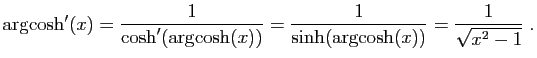 $\displaystyle \arg\!\cosh'(x)=\frac{1}{\cosh'(\arg\!\cosh(x))}
=\frac{1}{\sinh(\arg\!\cosh(x))}
=\frac{1}{\sqrt{x^2-1}}\;.
$