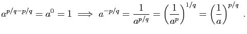 $\displaystyle a^{p/q-p/q}=a^0=1\;\Longrightarrow\;
a^{-p/q}=\frac{1}{a^{p/q}}=\left(\frac{1}{a^p}\right)^{1/q}
=\left(\frac{1}{a}\right)^{p/q}\;.
$