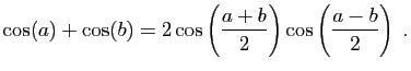 $\displaystyle \cos(a)+\cos(b)=2\cos\left(\frac{a+b}{2}\right)
\cos\left(\frac{a-b}{2}\right)\;.
$