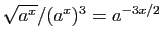 $ \sqrt{a^x}/(a^{x})^3=a^{-3x/2}$