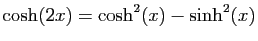 $ \cosh(2x)=\cosh^2(x)-\sinh^2(x)$