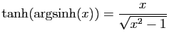 $ \tanh(\arg\!\sinh(x))= \displaystyle{\frac{x}{\sqrt{x^2-1}}}$