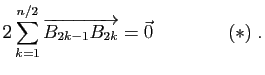 $\displaystyle 2 \sum_{k=1}^{n/2} \overrightarrow{B_{2k-1}B_{2k}} = \vec{0} \qquad\qquad (*)\; .$