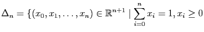 $\displaystyle \Delta_n=\{(x_0,x_1,\dots,x_n)\in \mathbb{R}^{n+1} \mid \sum_{i=0}^{n} x_i=1, x_i \geq 0$