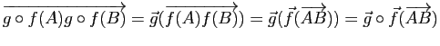 $\displaystyle \overrightarrow{g\circ f(A) g\circ f(B)}=\vec{g}(\overrightarrow{...
...\vec{g}(\vec{f}(\overrightarrow{AB}))=\vec{g}\circ \vec{f}(\overrightarrow{AB})$