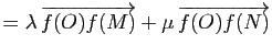 $\displaystyle =\lambda   \overrightarrow{f(O)f(M)}+\mu   \overrightarrow{f(O)f(N)}$