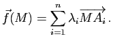 $\displaystyle \vec{f}(M)=\sum\limits_{i=1}^n \lambda_i\overrightarrow{MA_i}  .$