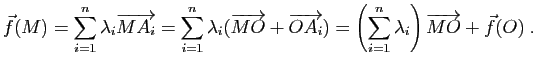 $\displaystyle \vec{f}(M)=\sum\limits_{i=1}^n \lambda_i\overrightarrow{MA_i}
=\s...
...\left(\sum\limits_{i=1}^n \lambda_i\right) \overrightarrow{MO} + \vec{f}(O)\; .$