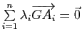 $ \sum\limits_{i=1}^n \lambda_i\overrightarrow{GA_i}=\vec{0}$