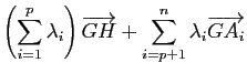 $\displaystyle \left(\sum_{i=1}^p \lambda_i \right) \overrightarrow{GH} + \sum_{i=p+1}^n \lambda_i \overrightarrow{GA_i}$