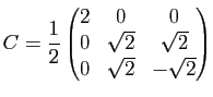 $ C=\dfrac12\begin{pmatrix}2 & 0 & 0\\ 0 & \sqrt{2} & \sqrt{2}\\ 0 & \sqrt{2} & -\sqrt{2}\end{pmatrix}$