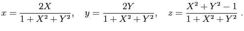 $\displaystyle x=\dfrac{2X}{1+X^2+Y^2}, \quad
y=\dfrac{2Y}{1+X^2+Y^2}, \quad
z=\dfrac{X^2+Y^2-1}{1+X^2+Y^2} \; .$