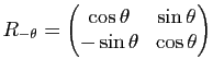 $ R_{-\theta}=\begin{pmatrix}\cos \theta & \sin \theta\\
-\sin \theta & \cos \theta
\end{pmatrix}$