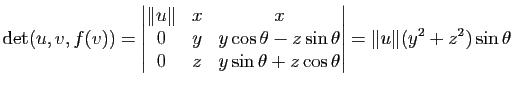 $\displaystyle \mathrm{det}(u,v,f(v)) =
\begin{vmatrix}
\Vert u\Vert & x & x\\
...
... & z & y\sin\theta + z\cos\theta
\end{vmatrix}=\Vert u\Vert (y^2+z^2)\sin\theta$