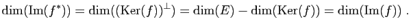 $\displaystyle \dim(\mathrm{Im}(f^*))=\dim((\mathrm{Ker}(f))^\perp)
=\dim(E)-\dim(\mathrm{Ker}(f))
=\dim(\mathrm{Im}(f)) \; .$