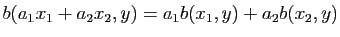 $ b(a_1 x_1+a_2 x_2,y)=a_1 b(x_1,y)+a_2 b(x_2,y)$