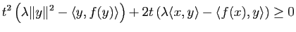 $\displaystyle t^2\left( \lambda \Vert y\Vert^2-\la y,f(y) \ra \right) +2t\left( \lambda \la x,y \ra - \la f(x),y \ra \right) \geq 0$