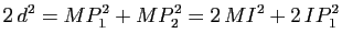 $\displaystyle 2 \, d^2=MP_1^2+MP_2^2=2 \, MI^2 + 2 \, IP_1^2$