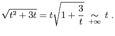 $\displaystyle \sqrt{t^2+3t} = t\sqrt{1+\frac{3}{t}} \;\mathop{\sim}_{+\infty}\; t\;.
$
